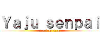 Ｙａｊｕ ｓｅｎｐａｉ (attack on titan)
