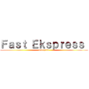 Ｆａｓｔ Ｅｋｓｐｒｅｓｓ  (enterprise)