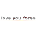 ｌｏｖｅ ｙｏｕ ｆｏｒｅｖｅｒ ()