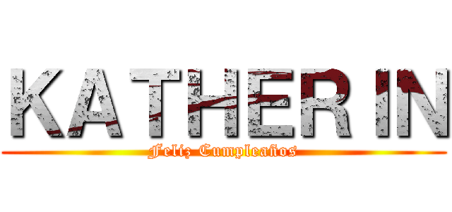 ＫＡＴＨＥＲＩＮ (Feliz Cumpleaños)