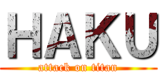 ＨＡＫＵ (attack on titan)