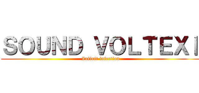 ＳＯＵＮＤ ＶＯＬＴＥＸⅡ (Infinit infection)