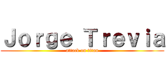 Ｊｏｒｇｅ Ｔｒｅｖｉａ (attack on titan)