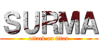 ＳＵＲＭＡ (attack on titan)