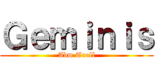 Ｇｅｍｉｎｉｓ (Adm Troll)