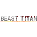 ＢＥＡＳＴ ＴＩＴＡＮ (Twitter:BESTiiAL)