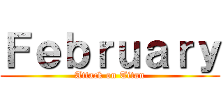 Ｆｅｂｒｕａｒｙ (Attack on Titan)