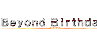 Ｂｅｙｏｎｄ Ｂｉｒｔｈｄａｙ (attack on titan)