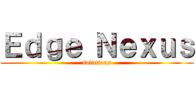 Ｅｄｇｅ Ｎｅｘｕｓ (solutions)