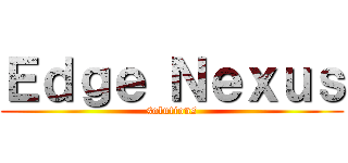 Ｅｄｇｅ Ｎｅｘｕｓ (solutions)