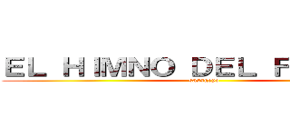 ＥＬ ＨＩＭＮＯ ＤＥＬ ＦＵＴＢＯＬ (sasageyo)