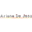 Ａｒｉａｎｅ Ｄｅ Ｊｅｓｕｓ (Rhuan Carlos)