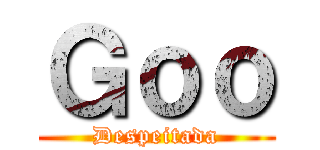 Ｇｏｏ (Despeitada)
