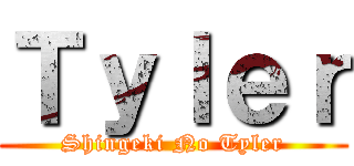 Ｔｙｌｅｒ (Shingeki No Tyler)