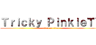 Ｔｒｉｃｋｙ ＰｉｎｋｉｅＴＶ (attack on titan)