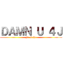 ＤＡＭＮ Ｕ ４Ｊ (Ft. S.Ho)