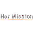 Ｈｅｒ Ｍｉｓｓｉｏｎ (Attack On Titan Movie #3)