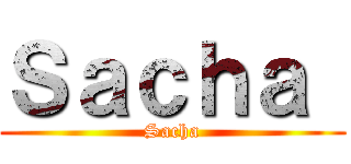 Ｓａｃｈａ  (Sacha)