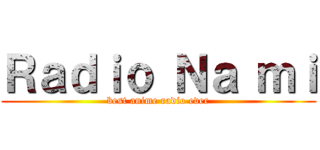 Ｒａｄｉｏ Ｎａ ｍｉ (best anime radio ever)