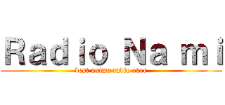 Ｒａｄｉｏ Ｎａ ｍｉ (best anime radio ever)
