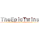 ＴｈｅＥｐｉｃＴｗｉｎｓ (Let's Plays,Stop Motions,Rants,Reviews,and more!)