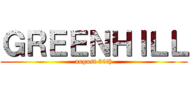 ＧＲＥＥＮＨＩＬＬ (august 30th)