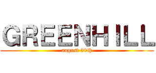 ＧＲＥＥＮＨＩＬＬ (august 30th)