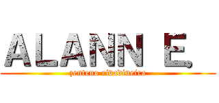 ＡＬＡＮＮ Ｅ． (zenteno rivadineira)
