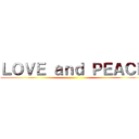 ＬＯＶＥ ａｎｄ ＰＥＡＣＥ ()