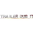 ＴＲＡＩＬＥＲ ＤＵＢ ＩＴＡ ()