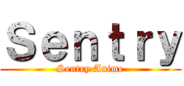 Ｓｅｎｔｒｙ (Sentry Anime)