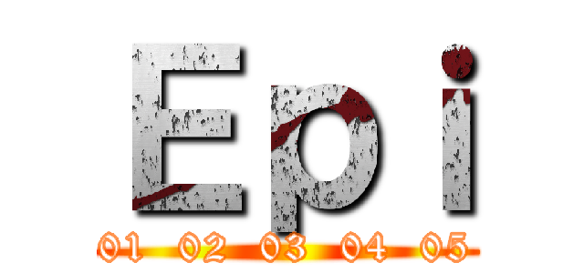 Ｅｐｉ (01  02  03  04  05)