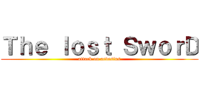 Ｔｈｅ ｌｏｓｔ ＳｗｏｒＤ (attack on aedesius)