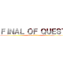 ＦＩＮＡＬ ＯＦ ＱＵＥＳＴ (attack on titan)