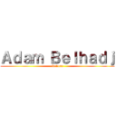 Ａｄａｍ Ｂｅｌｈａｄｊ (Reborn)