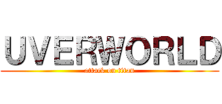 ＵＶＥＲＷＯＲＬＤ (attack on titan)