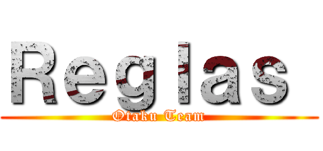 Ｒｅｇｌａｓ  (Otaku Team)