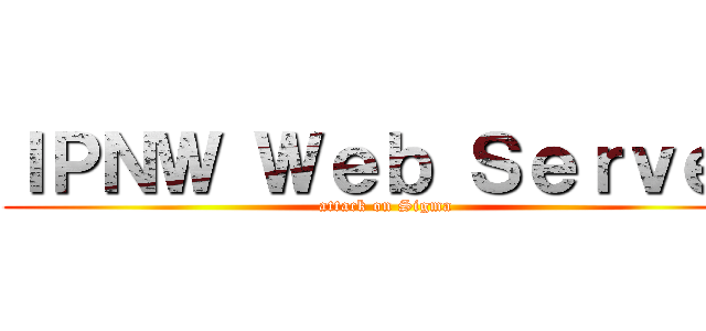 ＩＰＮＷ Ｗｅｂ Ｓｅｒｖｅｒ (attack on Sigma)