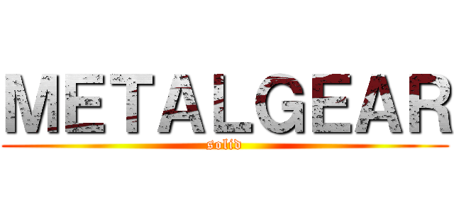 ＭＥＴＡＬＧＥＡＲ (solid)