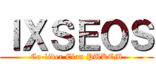 ＩＸＳＥＯＳ (Co-lider Clan PUKEM)