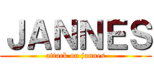 ＪＡＮＮＥＳ (attack on jannes)