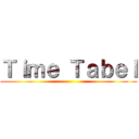 Ｔｉｍｅ Ｔａｂｅｌ ()