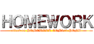 ＨＯＭＥＷＯＲＫ (attack on HOMEWORK COM3/1 POND)