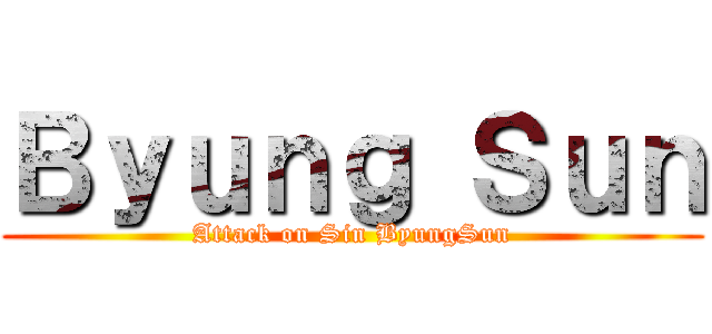 Ｂｙｕｎｇ Ｓｕｎ (Attack on Sin ByungSun)
