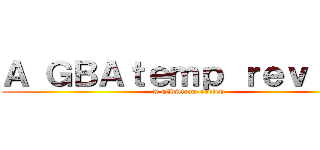 Ａ ＧＢＡｔｅｍｐ ｒｅｖｉｅｗ (A GBAtemp review)