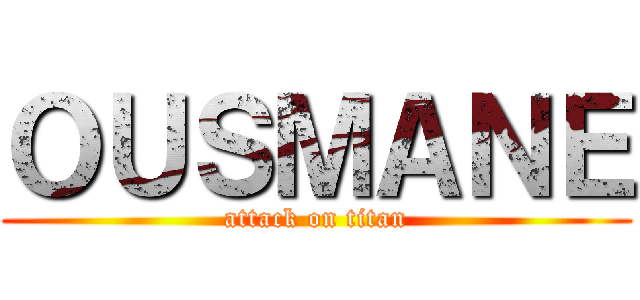 ＯＵＳＭＡＮＥ (attack on titan)