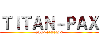 ＴＩＴＡＮ－ＰＡＸ (attack of menses)