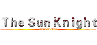 Ｔｈｅ Ｓｕｎ Ｋｎｉｇｈｔ (attack on titan)