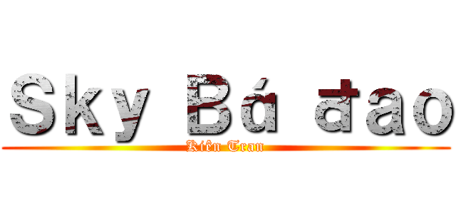 Ｓｋｙ Ｂá đａｏ (Kiên Tran)
