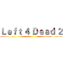 Ｌｅｆｔ ４ Ｄｅａｄ ２ ()